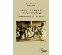 Les musulmans, l'école et l'état dans le bassin du Lac Tchad - Issa Saïbou - L'harmattan - broché - Etude