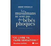 Les musulmans ne sont pas des bébés phoques: Pour en finir avec notre déni !