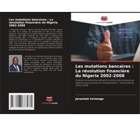 Les Mutations Bancaires : La Révolution Financière Du Nigeria 2002-2008