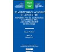 Les mutations de la chambre de l'instruction. propositions pour une reconstructi Johan Dechepy-Tellier (Auteur)