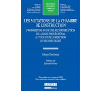 Les mutations de la chambre de l'instruction. propositions pour une reconstructi Thèse publiée avec le soutien du curej (centre universitaire rouennais d'études - Johan Dechepy-Tellier - Lgdj - broché
