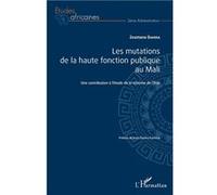 Les Mutations De La Haute Fonction Publique Au Mali - Une Contribution À L'étude De La Réforme De L'etat