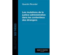 Les mutations de la justice administrative dans les contentieux des étrangers - Quentin Ricordel - Mare & Martin - broché - Etude