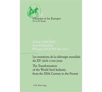 Les mutations de la sidérurgie mondiale du XXe siècle à nos jours The Transformation of the World Édition bilingue français-anglais - Charles Barthel - Peter Lang - broché - Essai