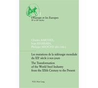 Les mutations de la sidérurgie mondiale du XXe siècle à nos jours The Transformation of the World Édition bilingue français-anglais - Charles Barthel - Peter Lang - broché - Essai