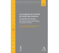 Les mutations de l'activité du comité des ministres La surveillance de l'exécution des arrêts de la Cour européenne des droits de l'homme par cet organe du Conseil de l'Europe - Collectif - Anthemis -