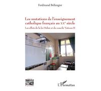 Les mutations de l'enseignement catholique français au XXe siècle Les effets de la loi Debré et du concile Vatican II - Ferdinand Bellengier - L'harmattan - broché - Essai