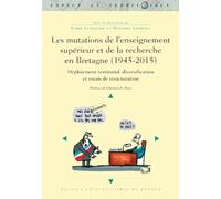 Les mutations de l'enseignement supérieur et de la recherche en Bretagne (1945-2015): Déploiement territorial, diversifications et essais de structuration