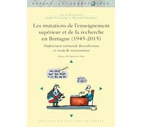 Les mutations de l'enseignement supérieur et de la recherche en Bretagne (1945-2015): Déploiement territorial, diversifications et essais de structuration