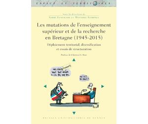 Les mutations de l'enseignement supérieur et de la recherche en Bretagne (1945-2015): Déploiement territorial, diversifications et essais de structuration