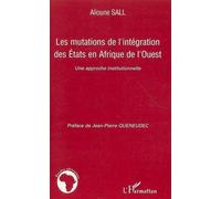 Les mutations de l'intégration des Etats en Afrique de l'Ouest Une approche institutionnelle - Alioune Sall - L'harmattan - broché - Essai