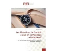 Les Mutations de l'interet A agir en contentieux administratif Le contentieux administratif, une nouvelle politique publique ? - Nicolas Duca - Universitaires Europeennes - broché - Etude