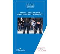 Les mutations du droit applicable à la contrainte Aurélie Cappello (Auteur), Charlotte Dubois (Auteur), Xavier Latour (Auteur)