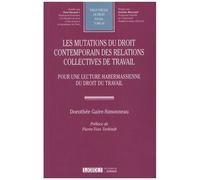 Les Mutations Du Droit Contemporain Des Relations Collectives De Travail - Pour Une Lecture Habermassienne Du Droit Du Travail