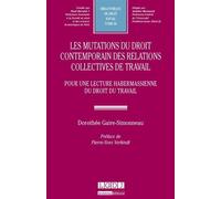 Les mutations du droit contemporain des relations collectives de travail Pour une lecture habermassienne du droit du travail - Dorothée Gaire-Simonneau - Lgdj - broché - Etude