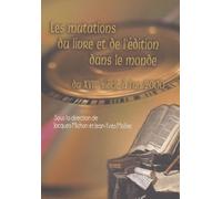 Les Mutations Du Livre Et De L'edition Dans Le Monde Du Xviiieme Siecle A L'an 2000 - Actes Du Colloque International, Sherbrooke 2000