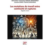 Les mutations du travail entre continuité et ruptures Rachid Elkachradi (Auteur), Caroline Diard (Auteur), Dominique Baruel Bencherqui (Auteur), Adel Aloui (Auteur)