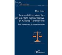 Les Mutations Récentes De La Justice Administrative En Afrique Francophone - Etude Critique À Partir Du Modèle Camerounais