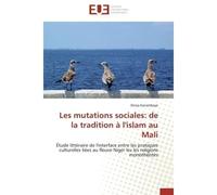 Les mutations sociales: de la tradition à l'islam au Mali Étude littéraire de l'interface entre les pratiques culturelles liées au fleuve Niger les les religi - Drissa Kanambaye - Universitaires Europ