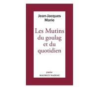 Les Mutins Du Goulag Et Du Quotidien - Suivi D'une Chronologie Des Principaux Événements De L'histoire De L'urss
