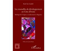 Les mutuelles de développement en Côte d'Ivoire Idéologie de l'origine et modernisation villageoise - RochYao Gnabéli - L'harmattan - broché - Essai