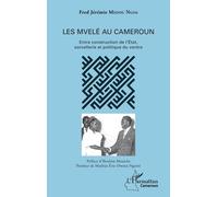 Les Mvelé Au Cameroun - Entre Construction De L'etat, Sorcellerie Et Politique Du Ventre