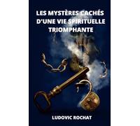 Les mystères cachées d'une vie spirituelle triomphante