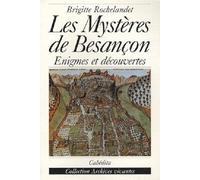 Les mystères de Besançon: Enigmes et découvertes
