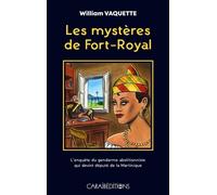 Les Mystères De Fort-Royal - L'enquête Du Gendarme Abolitionniste Qui Devint Député De La Martinique