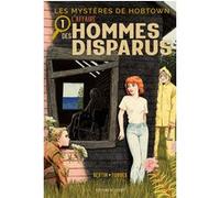 Les Mystères de Hobtown T01 - L'affaire des hommes disparus Kris Bertin (Scénario), Alexander Forbes (Illustration), Jason Fischer-Kouhi (Coloriste), Alexandre Fontaine Rousseau (Traduction), Bess Pal