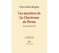 Les mystères de "La Chartreuse de Parme" Les arcanes de l'art - Pierre-Alain Bergher - Gallimard - broché - Essai