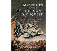 Les mystères de la conquête normande : La vérité sur la bataille d'Hastings et les événements de 1066