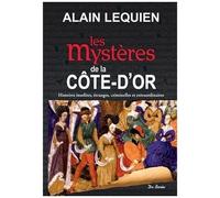 Les Mystères De La Côte-D'or - Histoires Insolites, Étranges, Criminelles Et Extraordianires