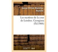 Les mystères de la cour de Londres. Georgiana - George W. M. Reynolds - Hachette Bnf - broché - Livre