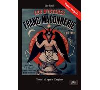 Les Mystères de la Franc-Maçonnerie dévoilés: Tome 1 - Loges et Chapitres