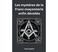 Les Mystères De La Franc-Maçonnerie Enfin Dévoilés (French Edition)