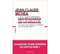 Les Mystères De La Gauche - De L'idéal Des Lumières Au Triomphe Du Capitalisme Absolu