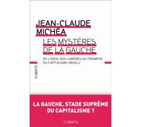 Les Mystères de la gauche De l'idéal desLlumières au triomphe du Capitalisme absolu - Jean-Claude Michéa - Climats - broché - Essai