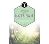 Les mystères de la magie blanche: Pour ne plus être victime du mauvais oeil et se débarrasser des sortilèges