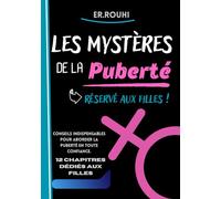 Les Mystères de la Puberté - Réservé aux filles !: Conseils essentiels pour les adolescentes sur la puberté : corps, amitiés, réseaux sociaux, soins ... émotions, confiance en soi, amitié, etc...