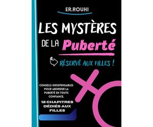Les Mystères de la Puberté - Réservé aux filles !: Conseils essentiels pour les adolescentes sur la puberté : corps, amitiés, réseaux sociaux, soins ... émotions, confiance en soi, amitié, etc...