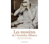 Les mystères de l'ancienne Alliance Visions sur la création, le déluge, les patriarches, l'arche d'alliance - Anne-Catherine Emmerich - Tequi - broché - Témoignage