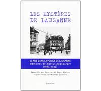 Les mystères de Lausanne : 30 ans dans la police de Lausanne, mémoires de Marius Augsburger (1864-1939)