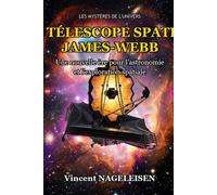 Les Mystères de l'Univers : Le Télescope Spatial James-Webb: Une nouvelle ère pour l'astronomie et l'exploration spatiale