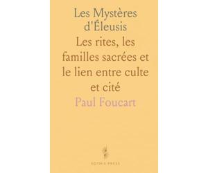 Les Mystères d'Éleusis: Les rites, les familles sacrées et le lien entre culte et cité