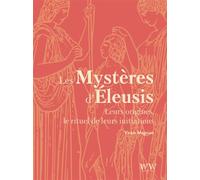 Les Mystères D'eleusis - Leurs Origines, Le Rituel De Leurs Initiations