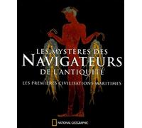 Les mystères des Navigateurs de l'Antiquité: Les premières civilisations maritimes