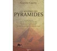 Les mystères des pyramides: Les prophéties, les secrets des bâtisseurs, les révélations du Sphinx, la mystique des nombres, le destin tragique des explorateurs