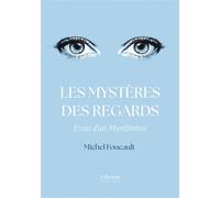 Les mystères des regards Essai d'un Montfortois - Michel Foucault - Verone Eds - broché - Essai