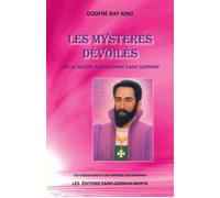 Les mystères dévoilés par le Maître Ascensionné Saint Germain - Godfré Ray King - Saint-Germain-Morya Inc - broché - Essai